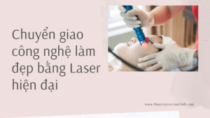 Chuyển giao công nghệ làm đẹp bằng Laser hiện đại
