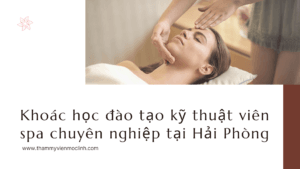 Khoác học đào tạo kỹ thuật viên spa chuyên nghiệp tại Hải Phòng
