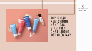 Top 5 các kem chống nắng giá sinh viên chất lượng tốt hiện nay
