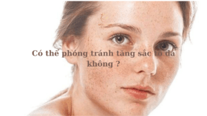 Có thể phóng tránh tăng sắc tố da không